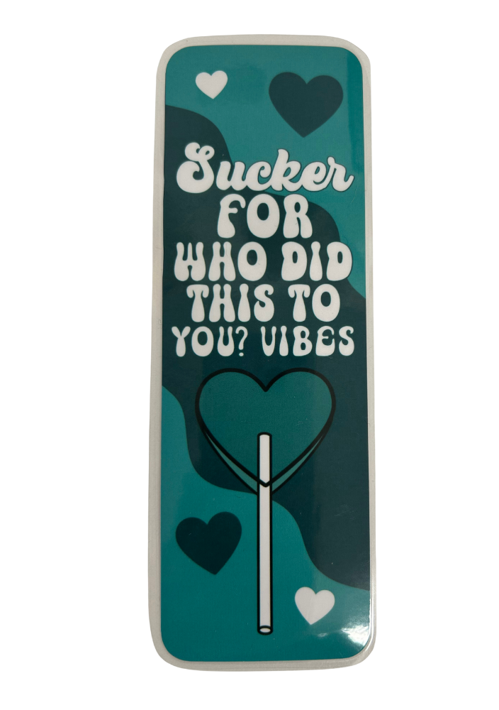 Sucker For Who Did This To You Vibes - bookmark