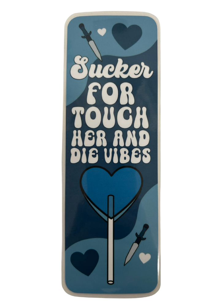 Sucker For Touch Her And Die Vibes - Bookmark